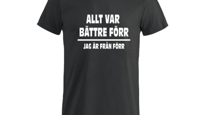 Allt var bättre förr jag är från förr